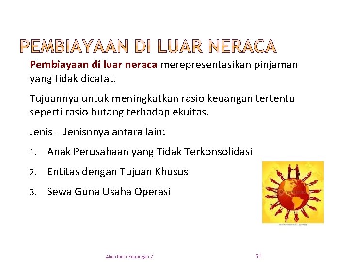 Pembiayaan di luar neraca merepresentasikan pinjaman yang tidak dicatat. Tujuannya untuk meningkatkan rasio keuangan
