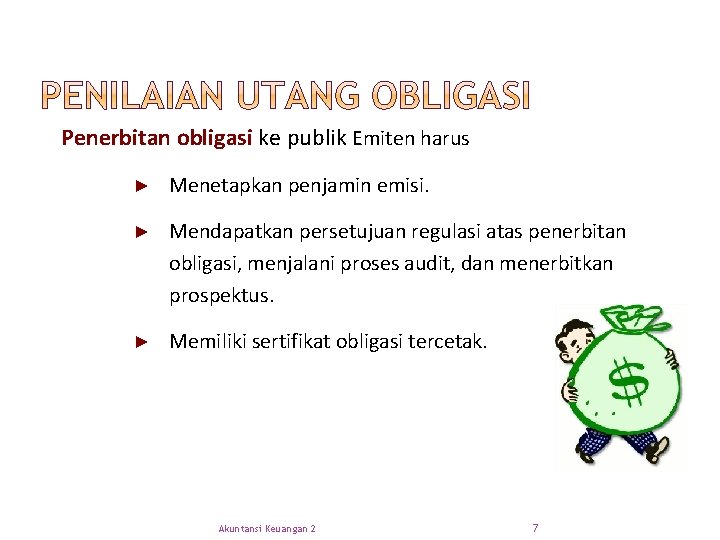 Penerbitan obligasi ke publik Emiten harus ► Menetapkan penjamin emisi. ► Mendapatkan persetujuan regulasi