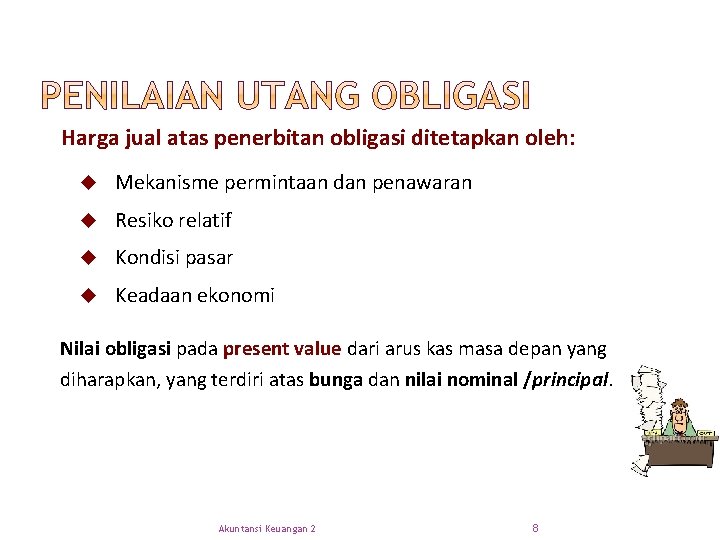 Harga jual atas penerbitan obligasi ditetapkan oleh: u Mekanisme permintaan dan penawaran u Resiko