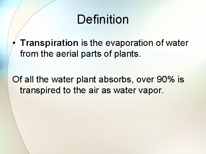 Definition • Transpiration is the evaporation of water from the aerial parts of plants.