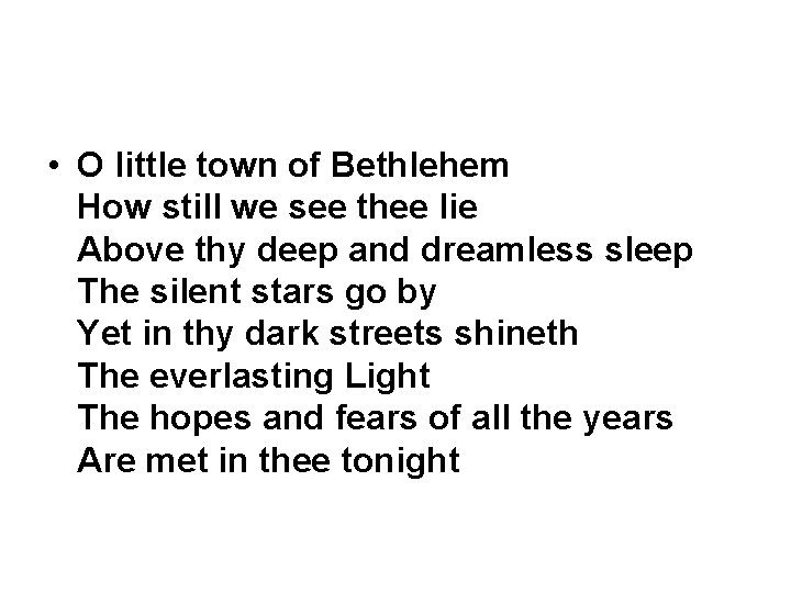  • O little town of Bethlehem How still we see thee lie Above