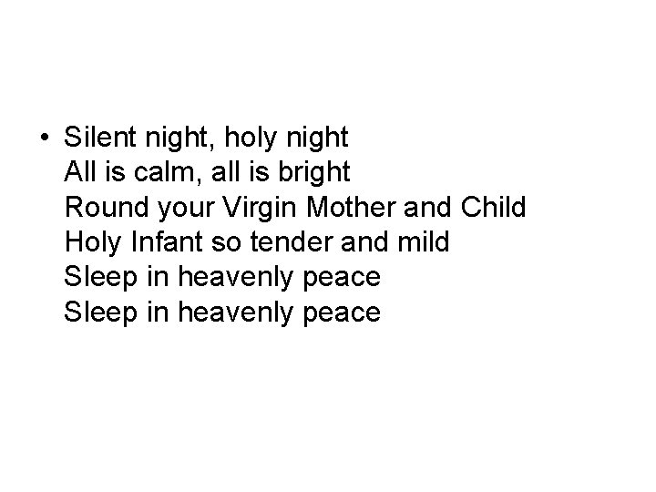  • Silent night, holy night All is calm, all is bright Round your