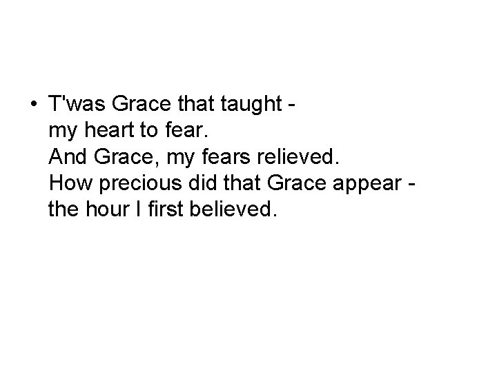  • T'was Grace that taught my heart to fear. And Grace, my fears