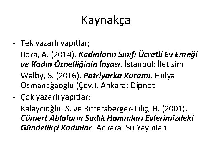 Kaynakça - Tek yazarlı yapıtlar; Bora, A. (2014). Kadınların Sınıfı Ücretli Ev Emeği ve