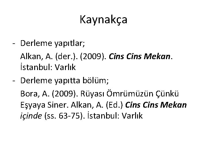 Kaynakça - Derleme yapıtlar; Alkan, A. (der. ). (2009). Cins Mekan. İstanbul: Varlık -