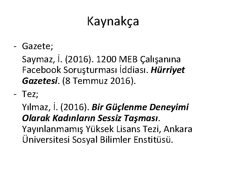 Kaynakça - Gazete; Saymaz, İ. (2016). 1200 MEB Çalışanına Facebook Soruşturması İddiası. Hürriyet Gazetesi.