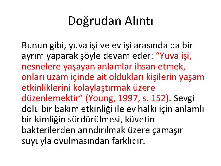 Doğrudan Alıntı Bunun gibi, yuva işi ve ev işi arasında da bir ayrım yaparak