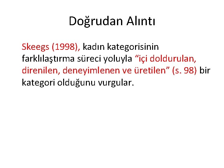 Doğrudan Alıntı Skeegs (1998), kadın kategorisinin farklılaştırma süreci yoluyla “içi doldurulan, direnilen, deneyimlenen ve