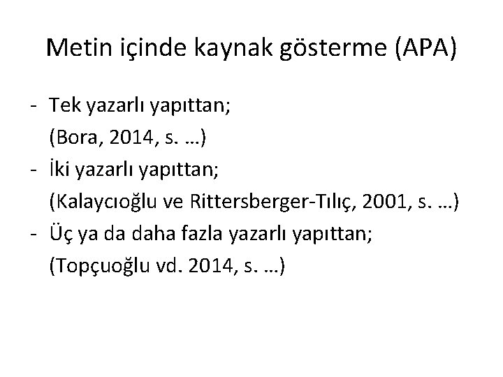 Metin içinde kaynak gösterme (APA) - Tek yazarlı yapıttan; (Bora, 2014, s. …) -