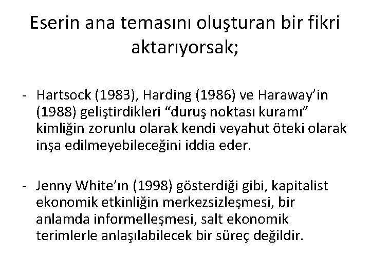 Eserin ana temasını oluşturan bir fikri aktarıyorsak; - Hartsock (1983), Harding (1986) ve Haraway’in