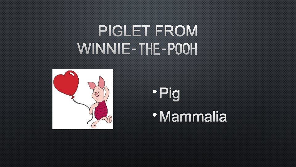 PIGLET FROM WINNIE‑THE‑POOH • PIG • MAMMALIA 