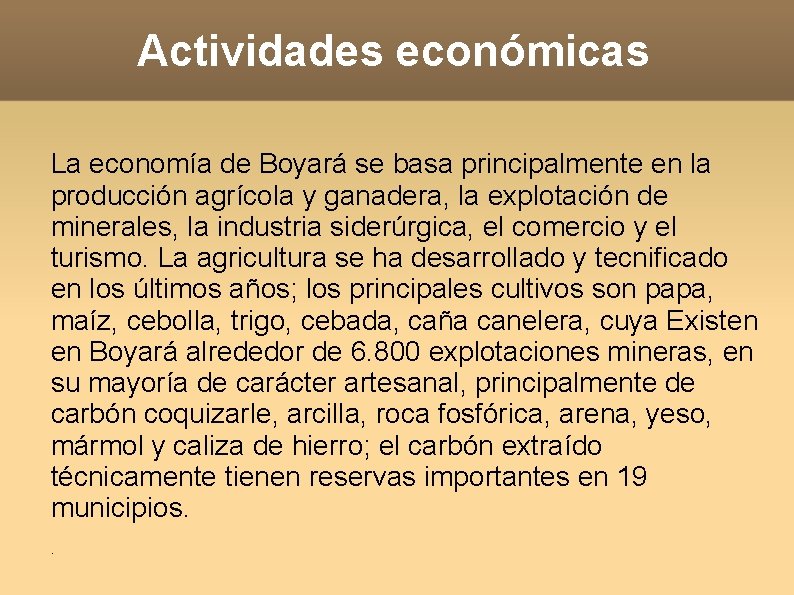Actividades económicas La economía de Boyará se basa principalmente en la producción agrícola y
