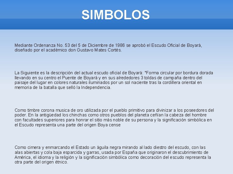 SIMBOLOS Mediante Ordenanza No. 53 del 5 de Diciembre de 1986 se aprobó el