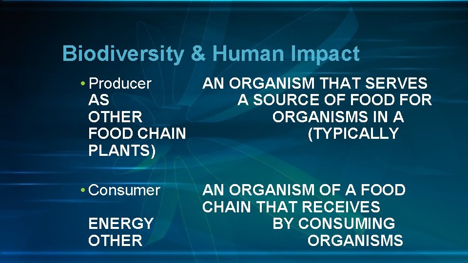 Biodiversity & Human Impact • Producer AN ORGANISM THAT SERVES AS A SOURCE OF