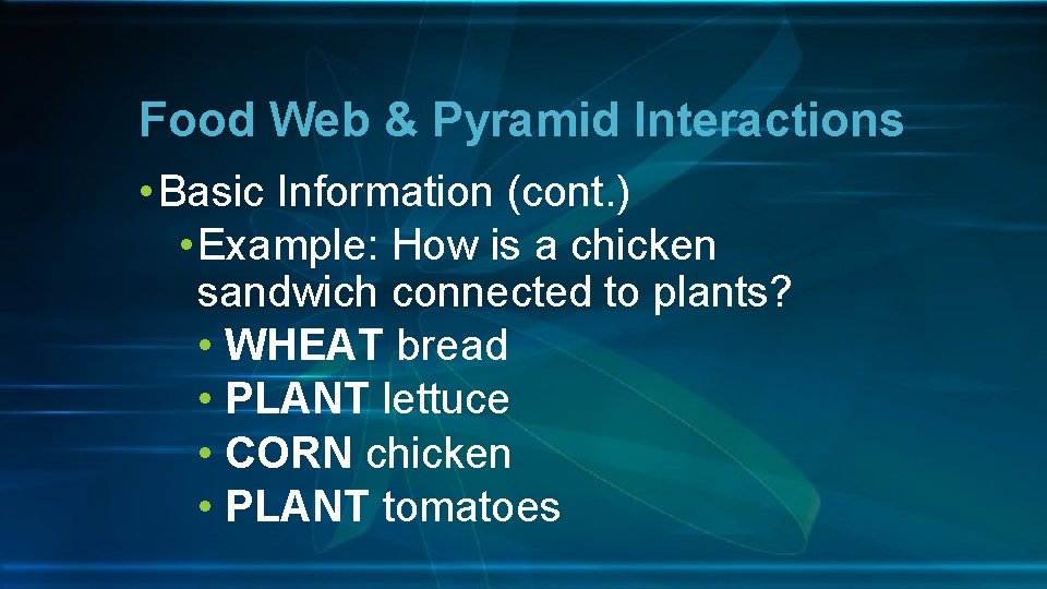 Food Web & Pyramid Interactions • Basic Information (cont. ) • Example: How is