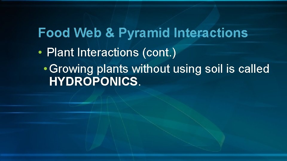 Food Web & Pyramid Interactions • Plant Interactions (cont. ) • Growing plants without