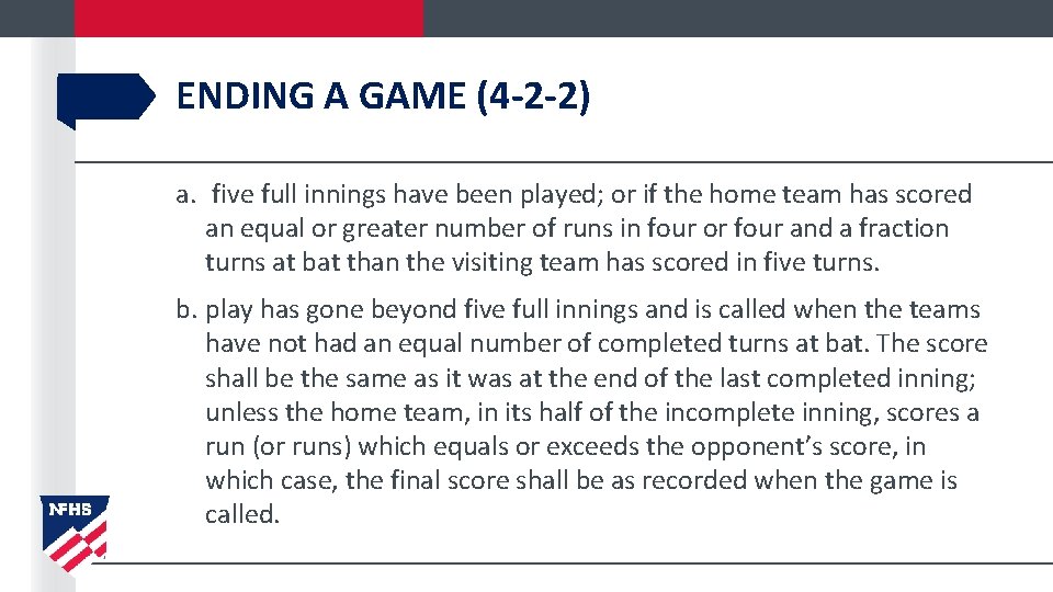 ENDING A GAME (4 -2 -2) a. five full innings have been played; or