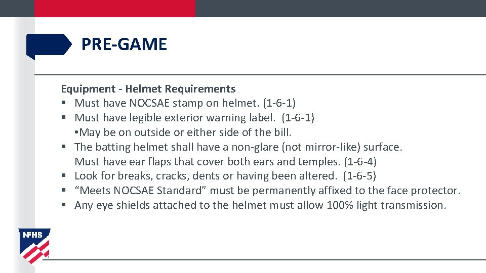PRE-GAME Equipment - Helmet Requirements § Must have NOCSAE stamp on helmet. (1 -6