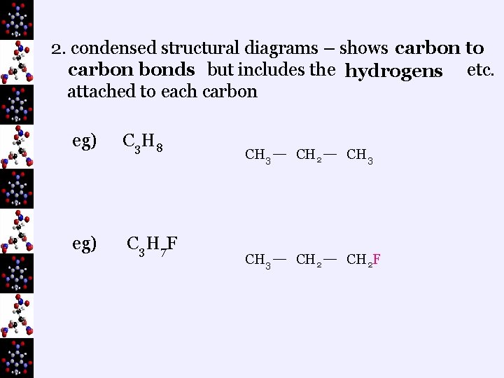 2. condensed structural diagrams – shows carbon to carbon bonds but includes the hydrogens