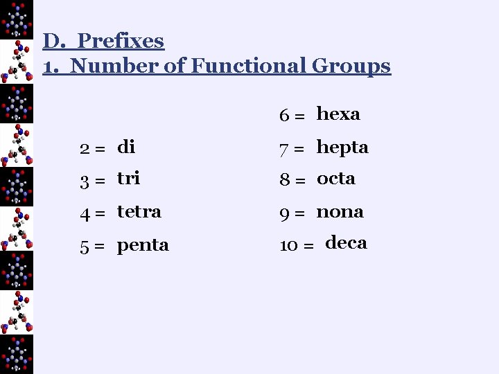 D. Prefixes 1. Number of Functional Groups 6 = hexa 2 = di 7