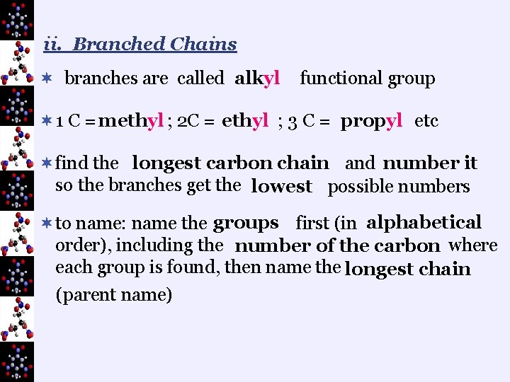 ii. Branched Chains ¬ branches are called alkyl functional group ¬ 1 C =