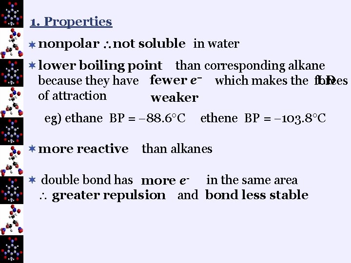 1. Properties ¬ nonpolar not soluble in water ¬ lower boiling point than corresponding