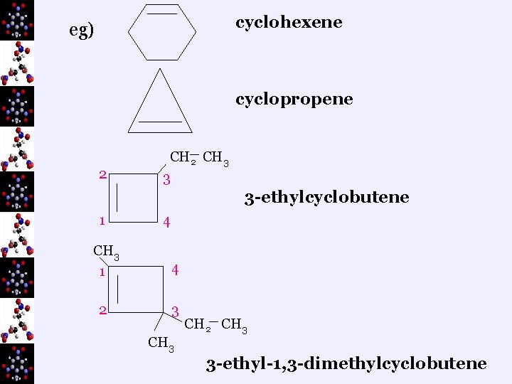 cyclohexene eg) cyclopropene 2 CH 3 3 3 -ethylcyclobutene 1 4 CH 3 1