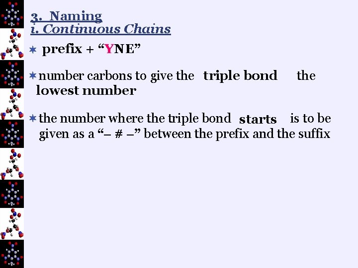 3. Naming i. Continuous Chains ¬ prefix + “YNE” ¬number carbons to give the