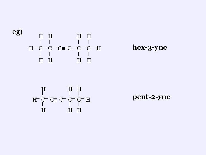 eg) H H H C C H H H C≡ C C C hex-3