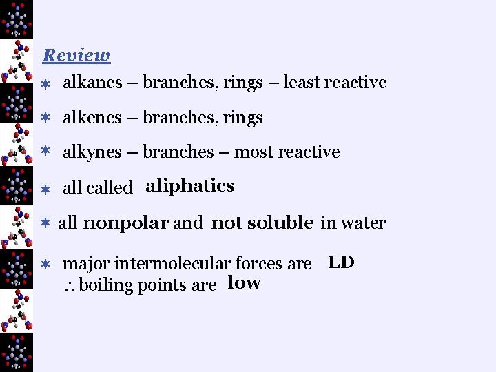 Review ¬ alkanes – branches, rings – least reactive ¬ alkenes – branches, rings