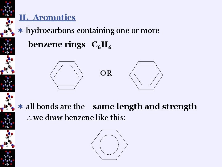 H. Aromatics ¬ hydrocarbons containing one or more benzene rings C 6 H 6