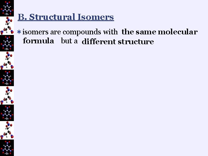 B. Structural Isomers ¬isomers are compounds with the same molecular formula but a different