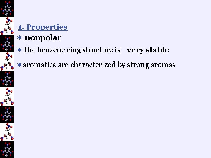 1. Properties ¬ nonpolar ¬ the benzene ring structure is very stable ¬aromatics are