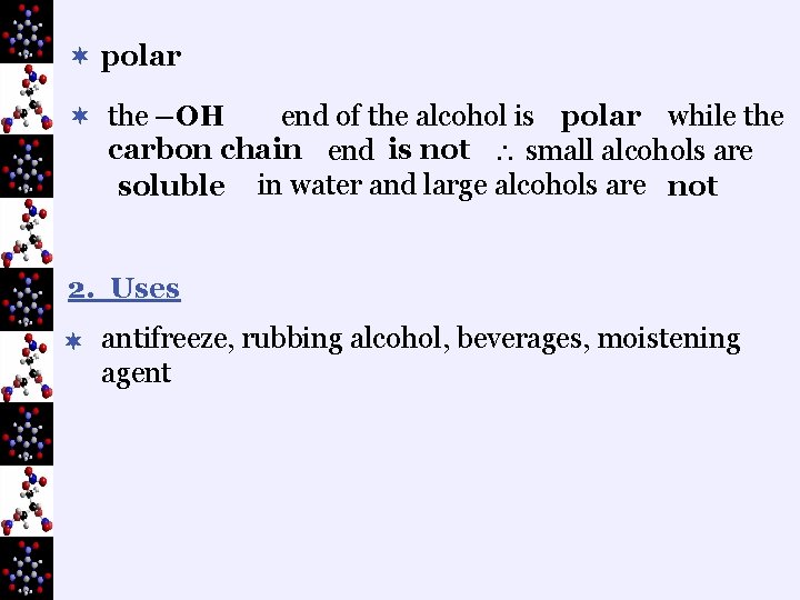 ¬ polar ¬ the –OH end of the alcohol is polar while the carbon