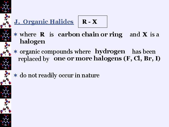 J. Organic Halides R-X ¬ where R is carbon chain or ring halogen and