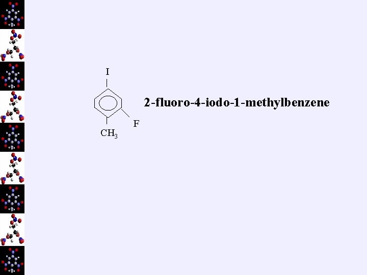 I 2 -fluoro-4 -iodo-1 -methylbenzene CH 3 F 