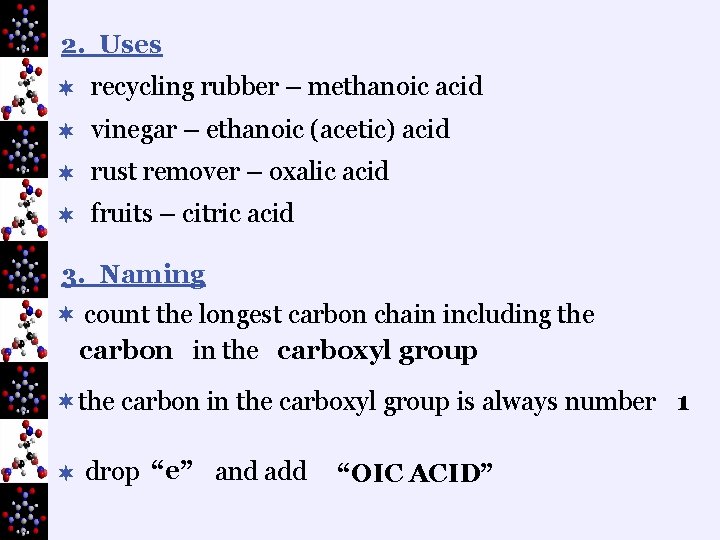 2. Uses ¬ recycling rubber – methanoic acid ¬ vinegar – ethanoic (acetic) acid