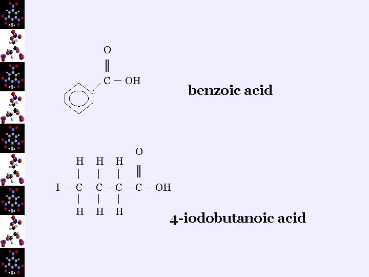 O ║ C I OH H C C C H H H benzoic acid