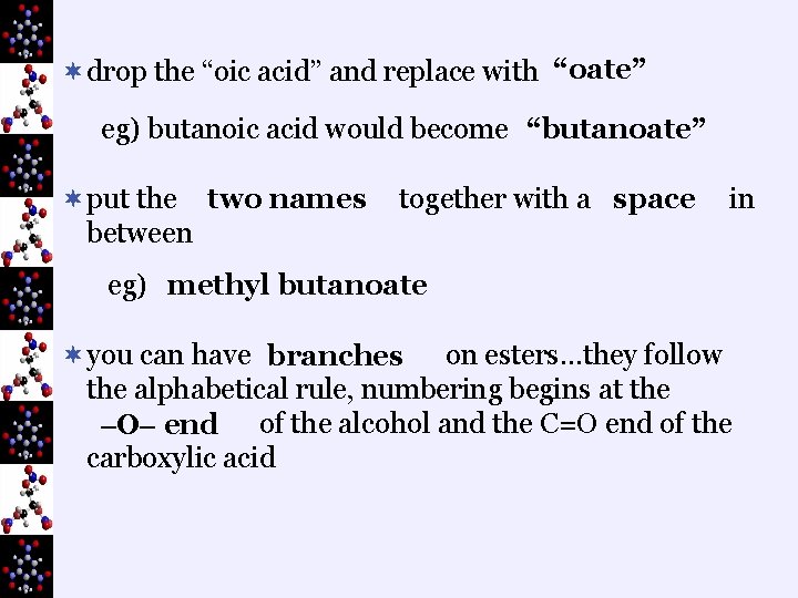 ¬drop the “oic acid” and replace with “oate” eg) butanoic acid would become “butanoate”
