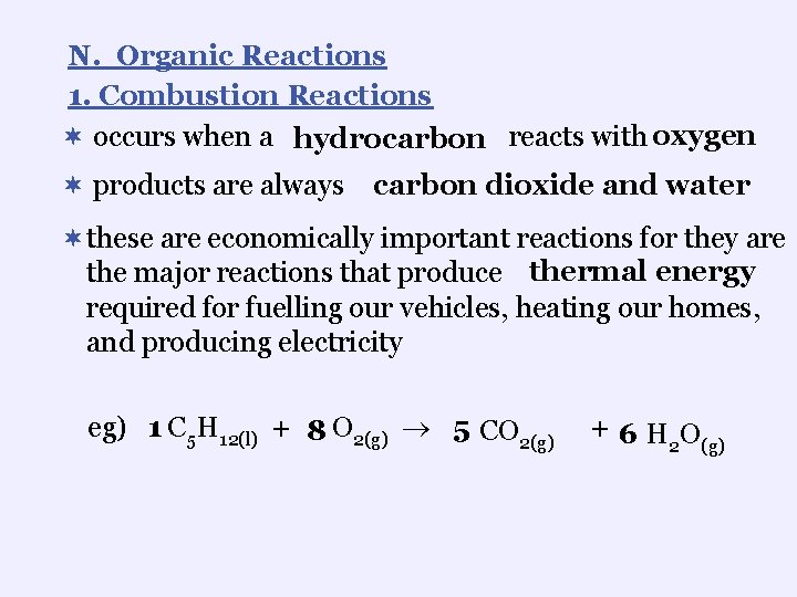 N. Organic Reactions 1. Combustion Reactions ¬ occurs when a hydrocarbon reacts with oxygen