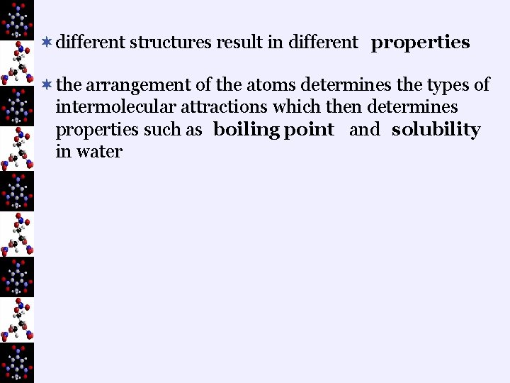 ¬different structures result in different properties ¬ the arrangement of the atoms determines the