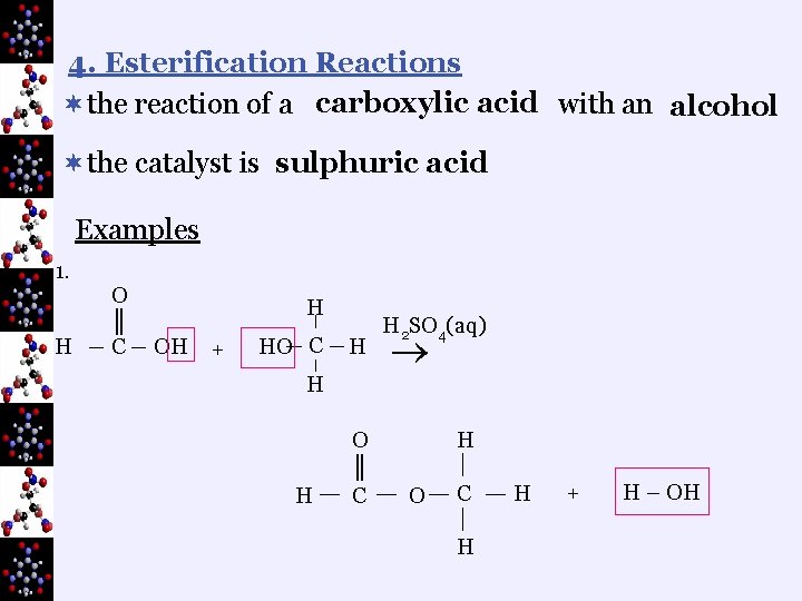 4. Esterification Reactions ¬the reaction of a carboxylic acid with an alcohol ¬the catalyst