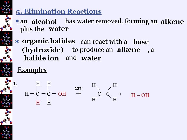5. Elimination Reactions ¬an alcohol has water removed, forming an alkene plus the water