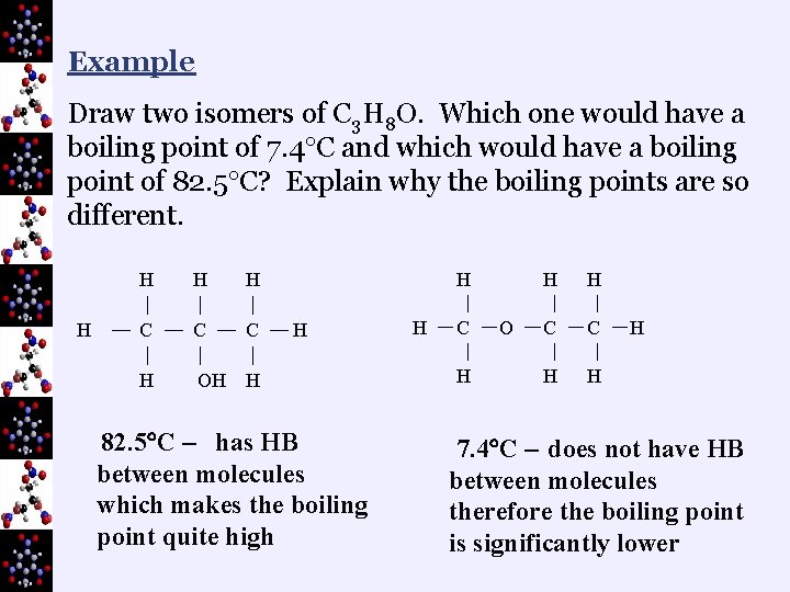 Example Draw two isomers of C 3 H 8 O. Which one would have