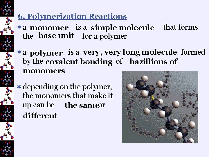 6. Polymerization Reactions ¬a monomer is a simple molecule the base unit for a