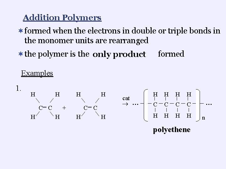 Addition Polymers ¬formed when the electrons in double or triple bonds in the monomer