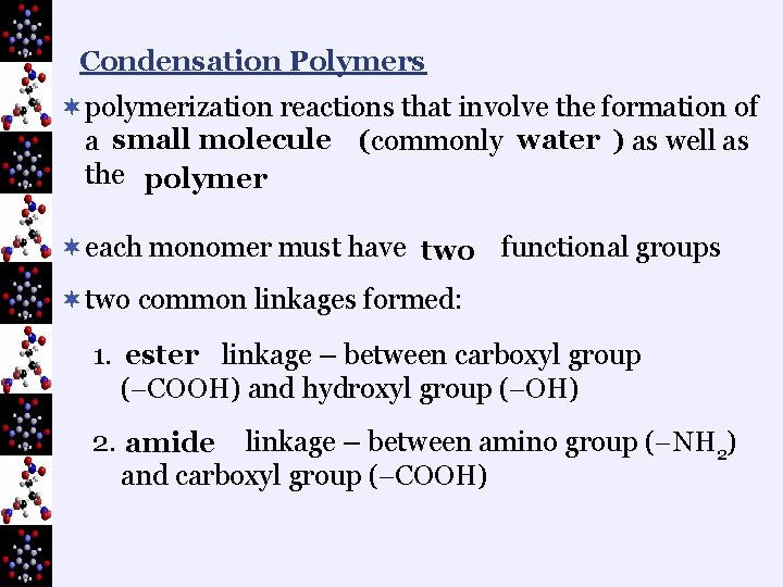 Condensation Polymers ¬polymerization reactions that involve the formation of a small molecule (commonly water