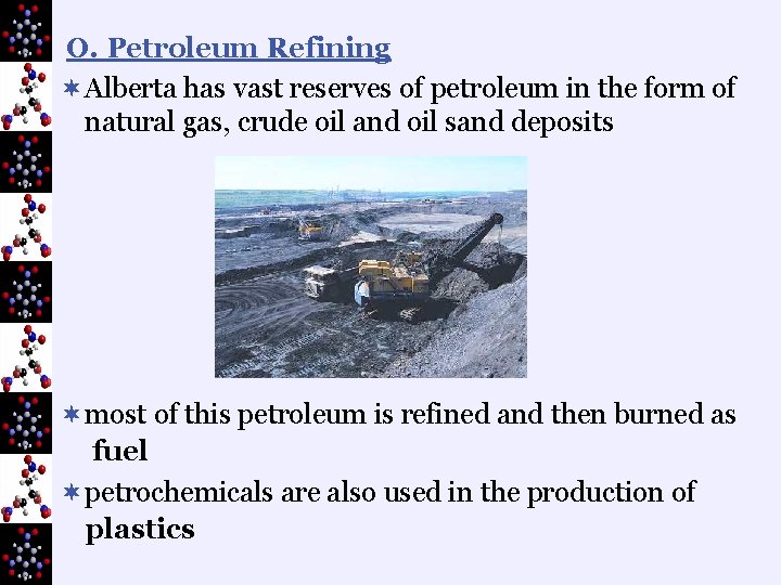 O. Petroleum Refining ¬Alberta has vast reserves of petroleum in the form of natural