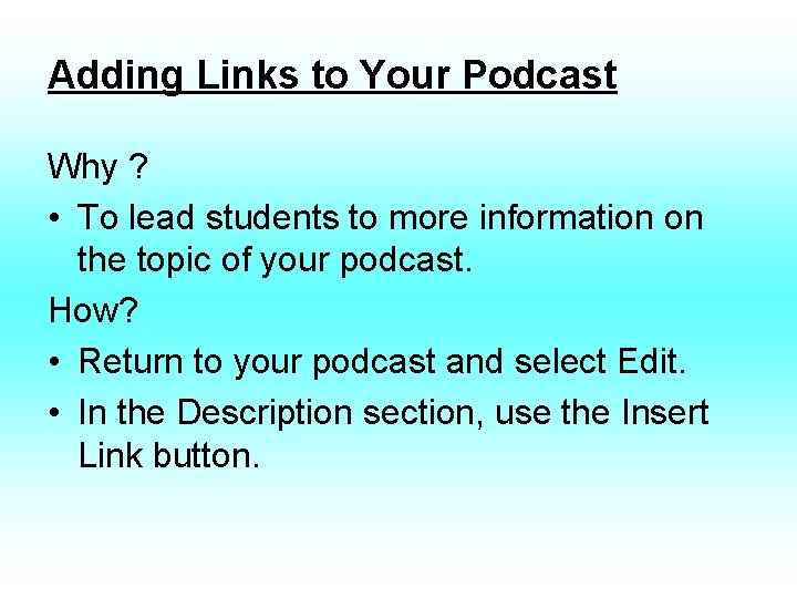 Adding Links to Your Podcast Why ? • To lead students to more information