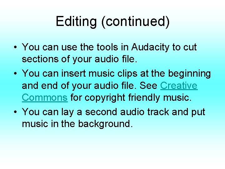 Editing (continued) • You can use the tools in Audacity to cut sections of